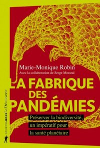 cover of the book La fabrique des pandémies : Préserver la biodiversité, un impératif pour la santé planétaire