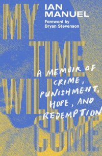 cover of the book My Time Will Come: A Memoir of Crime, Punishment, Hope, and Redemption