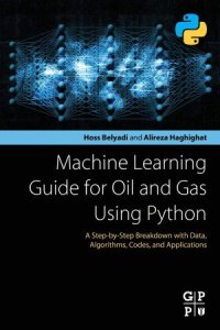 cover of the book Machine Learning Guide for Oil and Gas Using Python: A Step-by-Step Breakdown with Data, Algorithms, Codes, and Applications