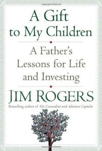 cover of the book A Gift to My Children: A Father's Lessons for Life and Investing