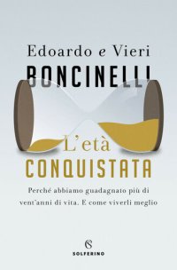 cover of the book L'età conquistata. Perché abbiamo guadagnato più di vent'anni di vita. E come viverli al meglio