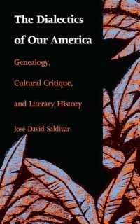 cover of the book The Dialectics of Our America: Genealogy, CuItural Critique, and Literary History