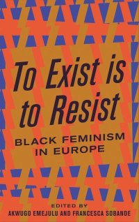 cover of the book To exist is to resist: Black Feminism in Europe