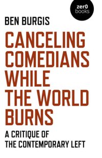 cover of the book Canceling Comedians While the World Burns: A Critique of the Contemporary Left