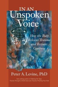 cover of the book In an Unspoken Voice: How the Body Releases Trauma and Restores Goodness