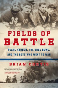 cover of the book Fields of Battle: Pearl Harbor, the Rose Bowl, and the Boys Who Went to War