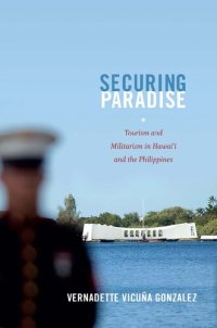 cover of the book Securing Paradise: Tourism and Militarism in Hawai’i and the Philippines