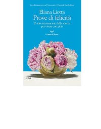 cover of the book Prove di felicità. 25 idee riconosciute dalla scienza per vivere con gioia