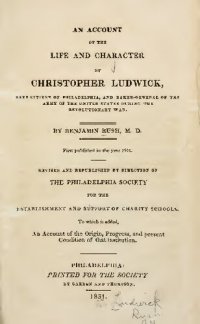 cover of the book An Account of the Life and Character of Christopher Ludwick, late citizen of Philadelphia and Baker-General of the Army of the United States during the Revolutionary War