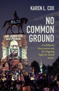 cover of the book No Common Ground: Confederate Monuments and the Ongoing Fight for Racial Justice