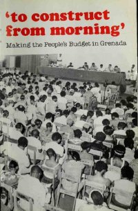 cover of the book ‘to construct from morning’: Making the People's Budget in Grenada