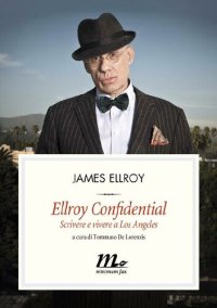 cover of the book Ellroy Confidential. Scrivere e vivere a Los Angeles