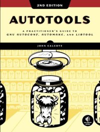 cover of the book Autotools: A Practitioner's Guide to GNU Autoconf, Automake, and Libtool