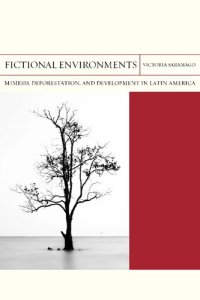 cover of the book Fictional Environments: Mimesis, Deforestation, and Development in Latin America