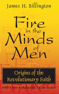 cover of the book Fire in the Minds of Men: Origins of the Revolutionary Faith