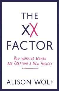 cover of the book The XX Factor: How Working Women are Creating a New Society