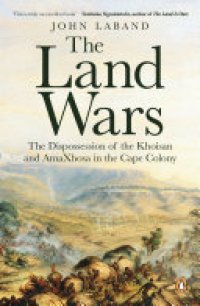 cover of the book The Land Wars: The Dispossession of the Khoisan and AmaXhosa in the Cape Colony