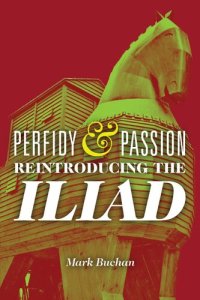 cover of the book Perfidy and Passion: Reintroducing the Iliad