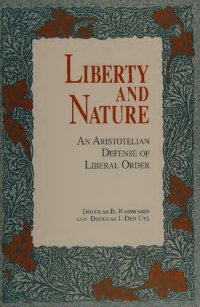 cover of the book Liberty and Nature: Aristotelian Defense of Liberal Order