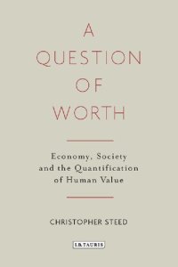 cover of the book A Question of Worth: Economy, Society and the Quantification of Human Value