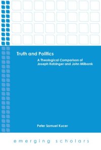 cover of the book Truth and Politics: A Theological Comparison of Joseph Ratzinger and John Milbank