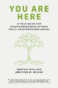 cover of the book You Are Here: A Field Guide for Navigating Polarized Speech, Conspiracy Theories, and Our Polluted Media Landscape