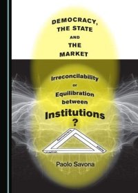 cover of the book Democracy, the State and the Market: Irreconcilability or Equilibration between Institutions?