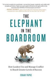 cover of the book The Elephant in the Boardroom: How Leaders Use and Manage Conflict to Reach Greater Levels of Success