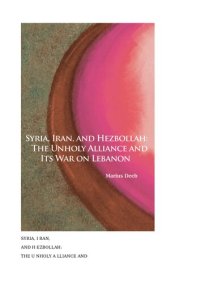 cover of the book Syria, Iran, and Hezbollah: The Unholy Alliance and Its War on Lebanon