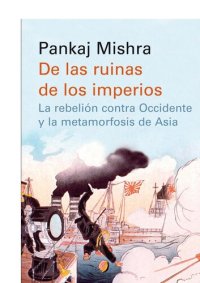 cover of the book De las ruinas de los imperios: La rebelión contra Occidente y la metamorfosis de Asia