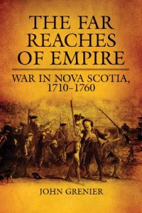 cover of the book The Far Reaches of Empire: War in Nova Scotia, 1710–1760