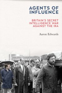 cover of the book Agents of Influence: Britain’s Secret Intelligence War Against the IRA