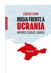 cover of the book Rusia frente a Ucrania - Imperios, Pueblos, Energía