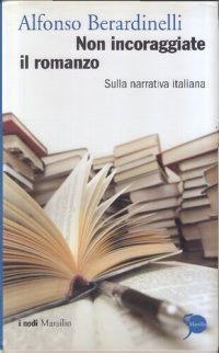 cover of the book Non incoraggiate il romanzo. Sulla narrativa italiana