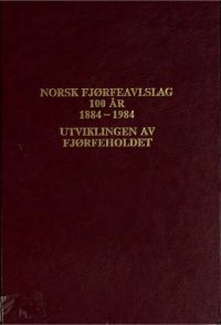 cover of the book Norsk fjørfeavlslag 100 år, 1884-1984 : utviklingen av fjørfeholdet