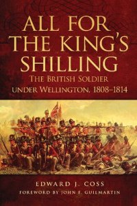 cover of the book All for the King's Shilling: The British Soldier under Wellington, 1808–1814