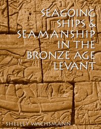 cover of the book Seagoing Ships in the & Seamanship Bronze Age Levant