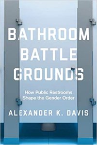 cover of the book Bathroom Battlegrounds: How Public Restrooms Shape the Gender Order