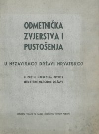 cover of the book Odmetnička zvjerstva i pustošenja u Nezavisnoj Državi Hrvatskoj u prvim mjesecima života hrvatske narodne države