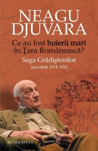 cover of the book Ce au fost boierii mari în Ţara Românească? Saga Grădiştenilor (secolele XVI-XX)