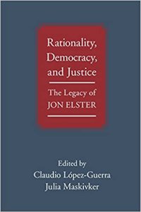 cover of the book Rationality, Democracy, and Justice: The Legacy of Jon Elster