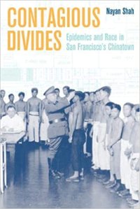 cover of the book Contagious Divides: Epidemics and Race in San Francisco’s Chinatown