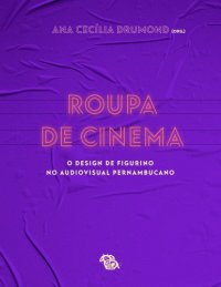 cover of the book Roupa de cinema: o design de figurino no audiovisual pernambucano