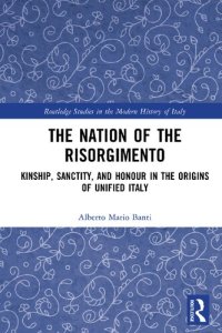 cover of the book The Nation of the Risorgimento: Kinship, Sanctity, and Honour in the Origins of Unified Italy (Routledge Studies in the Modern History of Italy)