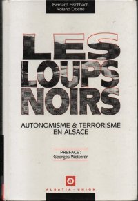 cover of the book Les loups noirs : autonomisme et terrorisme en Alsace