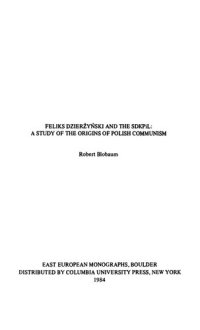 cover of the book Feliks Dzierzynski and the SDKPiL: A Study of the Origins of Polish Communism