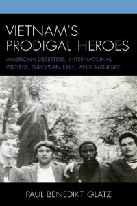 cover of the book Vietnam’s Prodigal Heroes: American Deserters, International Protest, European Exile, and Amnesty