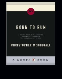 cover of the book Born to run: The Hidden Tribe, Superathletes, and the Greatest Race the World Has Never Seen