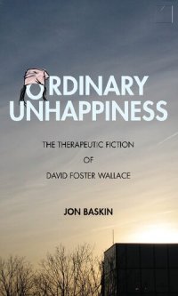 cover of the book Ordinary Unhappiness: The Therapeutic Fiction of David Foster Wallace