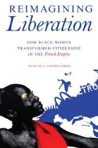 cover of the book Reimagining Liberation: How Black Women Transformed Citizenship in the French Empire